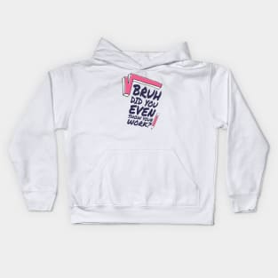 Did you even show your work bro? Kids Hoodie